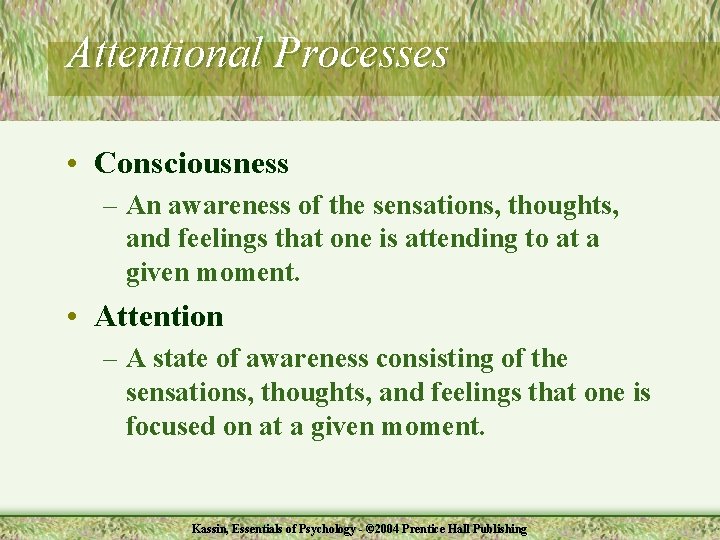 Attentional Processes • Consciousness – An awareness of the sensations, thoughts, and feelings that