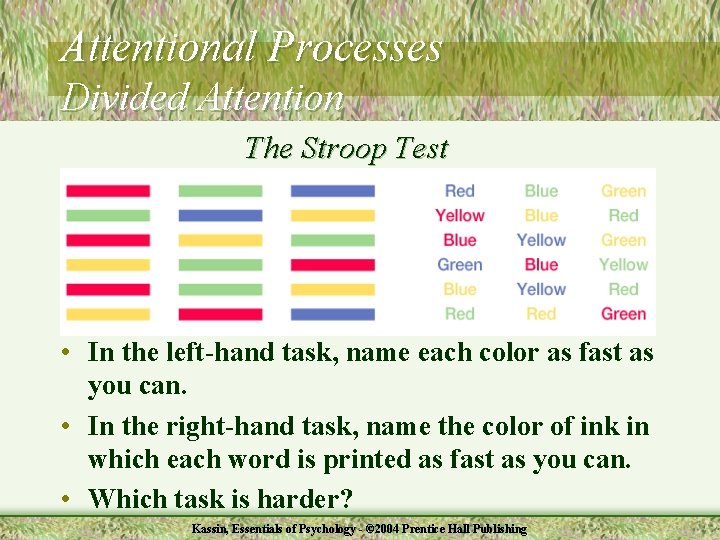 Attentional Processes Divided Attention The Stroop Test • In the left-hand task, name each