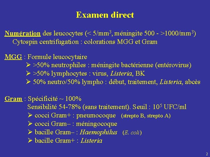 Examen direct Numération des leucocytes (< 5/mm 3, méningite 500 - >1000/mm 3) Cytospin