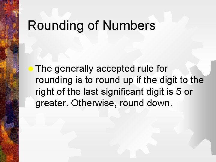 Rounding of Numbers ® The generally accepted rule for rounding is to round up