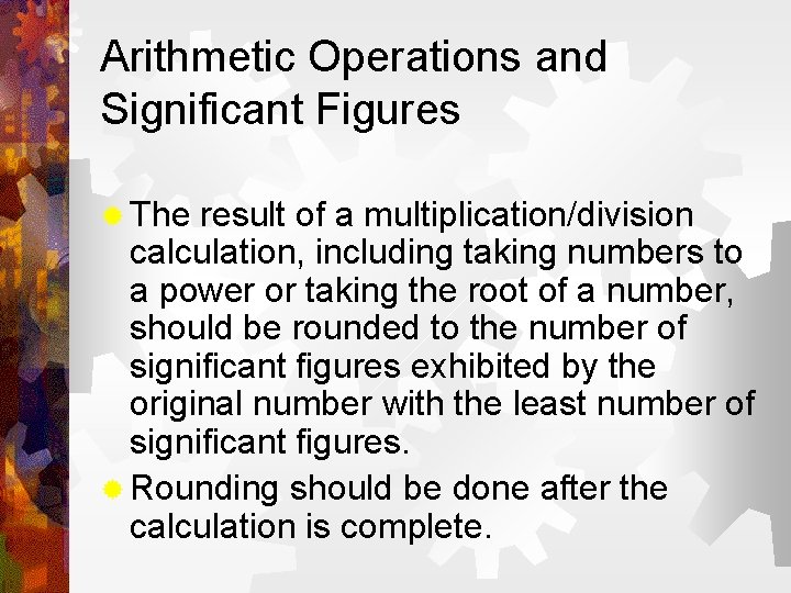 Arithmetic Operations and Significant Figures ® The result of a multiplication/division calculation, including taking