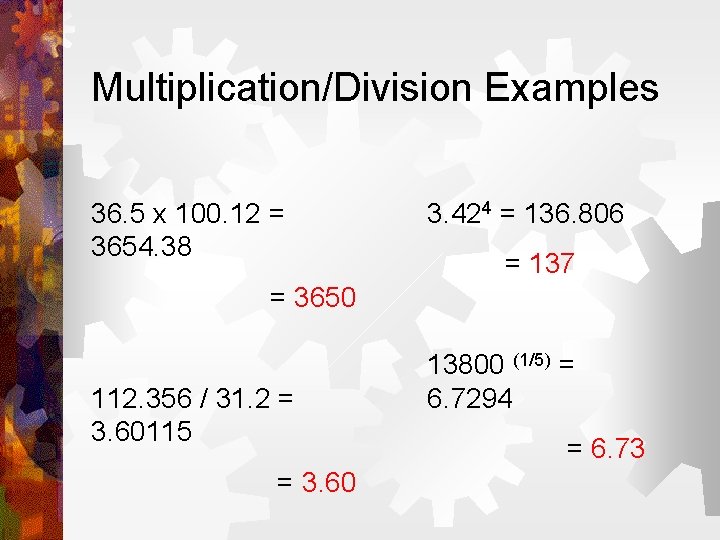 Multiplication/Division Examples 36. 5 x 100. 12 = 3654. 38 3. 424 = 136.