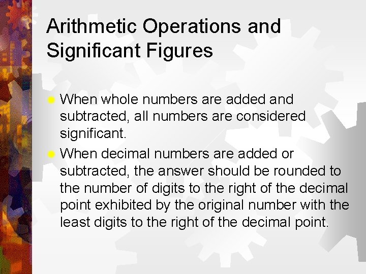 Arithmetic Operations and Significant Figures ® When whole numbers are added and subtracted, all