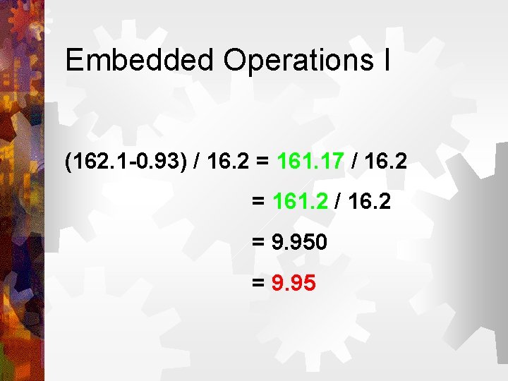 Embedded Operations I (162. 1 -0. 93) / 16. 2 = 161. 17 /