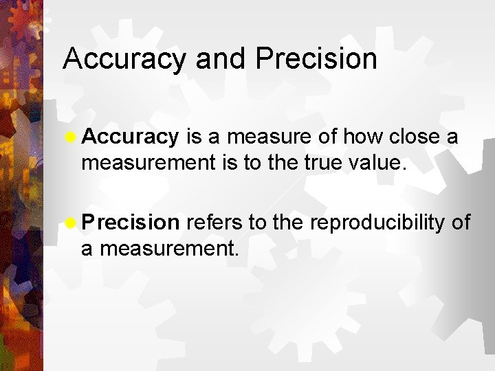 Accuracy and Precision ® Accuracy is a measure of how close a measurement is
