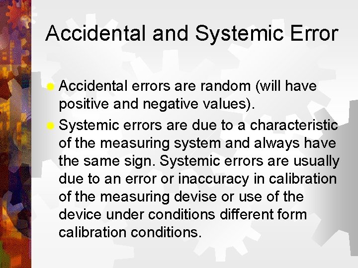 Accidental and Systemic Error ® Accidental errors are random (will have positive and negative