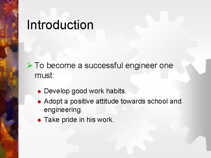 Introduction Ø To become a successful engineer one must: Develop good work habits. ®