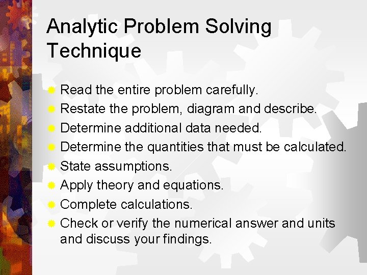 Analytic Problem Solving Technique ® ® ® ® Read the entire problem carefully. Restate