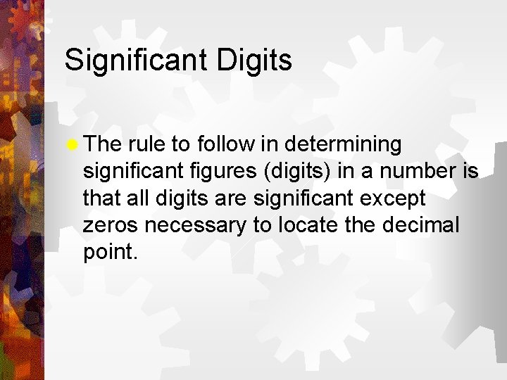 Significant Digits ® The rule to follow in determining significant figures (digits) in a