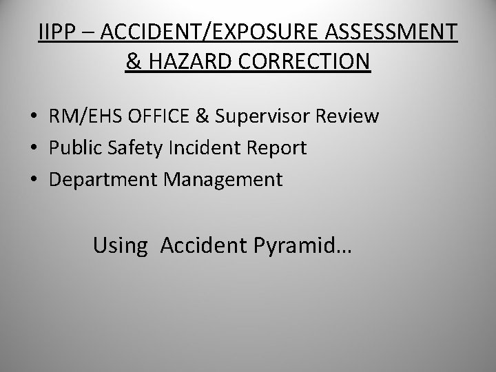 IIPP – ACCIDENT/EXPOSURE ASSESSMENT & HAZARD CORRECTION • RM/EHS OFFICE & Supervisor Review •