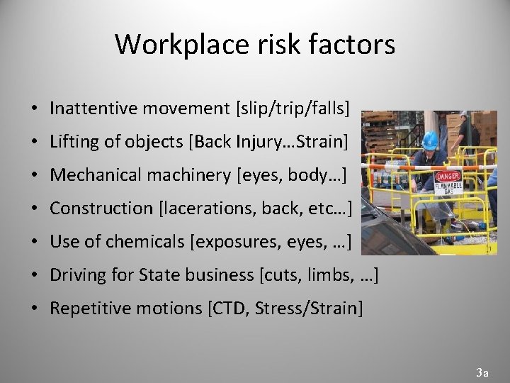 Workplace risk factors • Inattentive movement [slip/trip/falls] • Lifting of objects [Back Injury…Strain] •