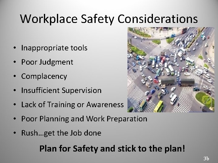 Workplace Safety Considerations • Inappropriate tools • Poor Judgment • Complacency • Insufficient Supervision