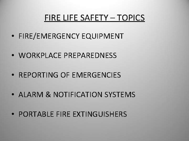 FIRE LIFE SAFETY – TOPICS • FIRE/EMERGENCY EQUIPMENT • WORKPLACE PREPAREDNESS • REPORTING OF