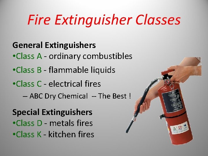 Fire Extinguisher Classes General Extinguishers • Class A - ordinary combustibles • Class B