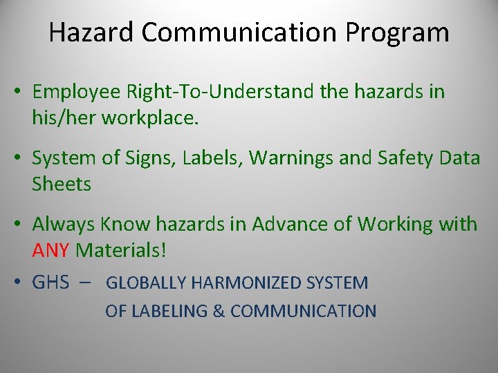 Hazard Communication Program • Employee Right-To-Understand the hazards in his/her workplace. • System of
