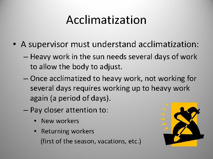Acclimatization • A supervisor must understand acclimatization: – Heavy work in the sun needs