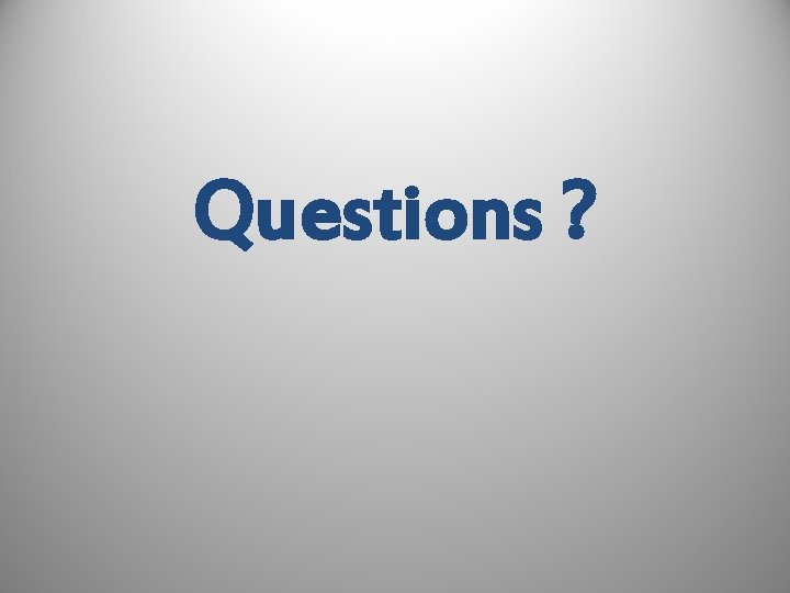 Questions ? 