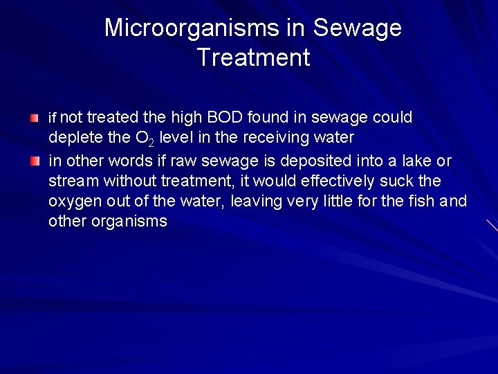 Microorganisms in Sewage Treatment if not treated the high BOD found in sewage could
