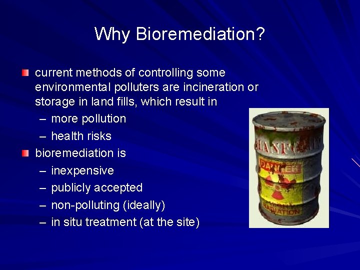 Why Bioremediation? current methods of controlling some environmental polluters are incineration or storage in