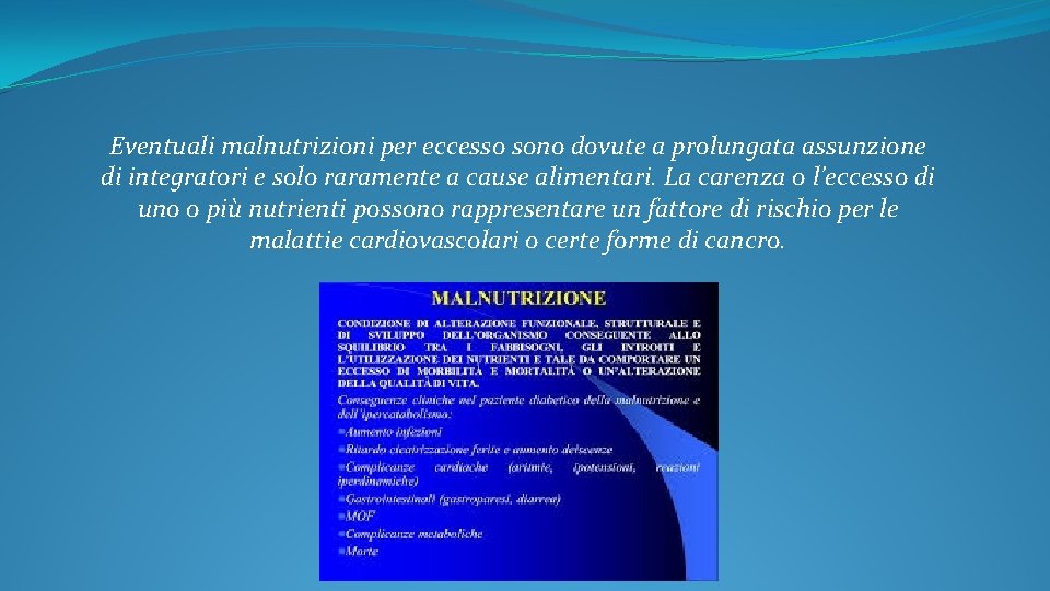 Eventuali malnutrizioni per eccesso sono dovute a prolungata assunzione di integratori e solo raramente