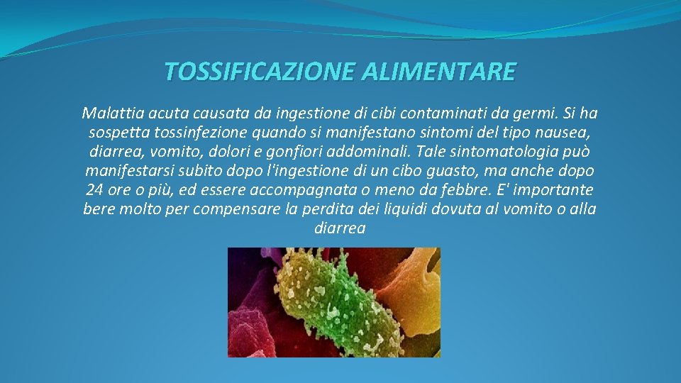 TOSSIFICAZIONE ALIMENTARE Malattia acuta causata da ingestione di cibi contaminati da germi. Si ha