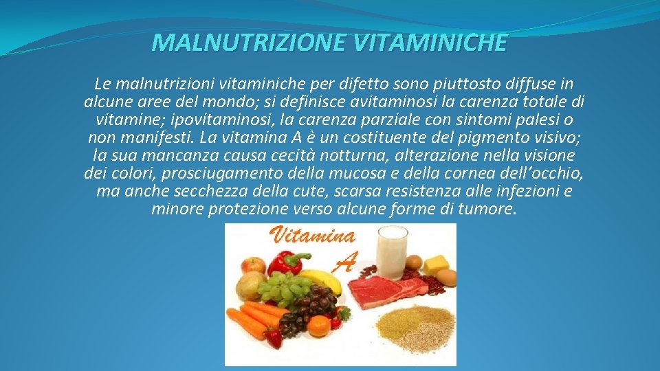 MALNUTRIZIONE VITAMINICHE Le malnutrizioni vitaminiche per difetto sono piuttosto diffuse in alcune aree del