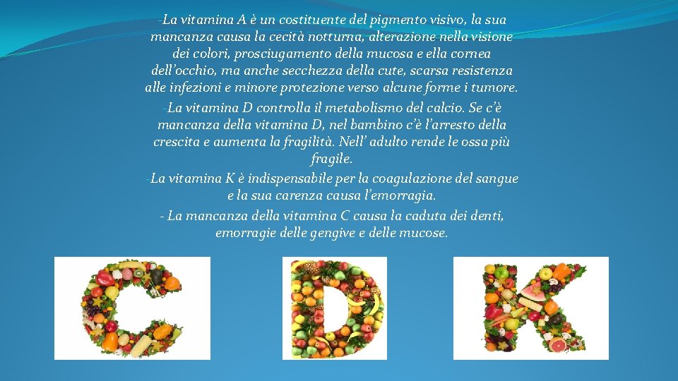 -La vitamina A è un costituente del pigmento visivo, la sua mancanza causa la