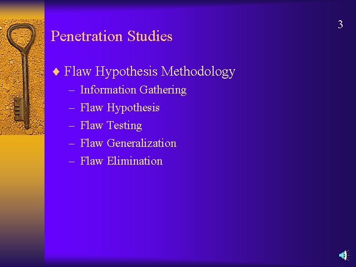 Penetration Studies ¨ Flaw Hypothesis Methodology – Information Gathering – Flaw Hypothesis – Flaw