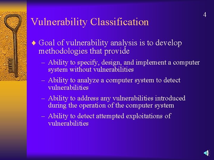Vulnerability Classification ¨ Goal of vulnerability analysis is to develop methodologies that provide –
