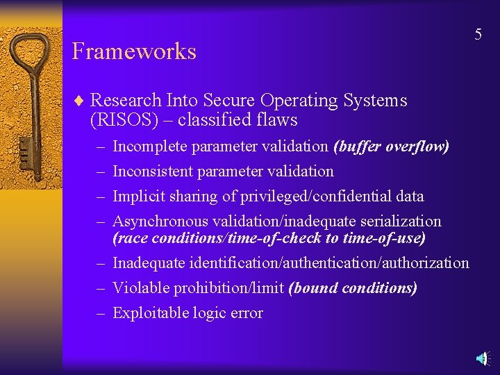 Frameworks ¨ Research Into Secure Operating Systems (RISOS) – classified flaws – – Incomplete