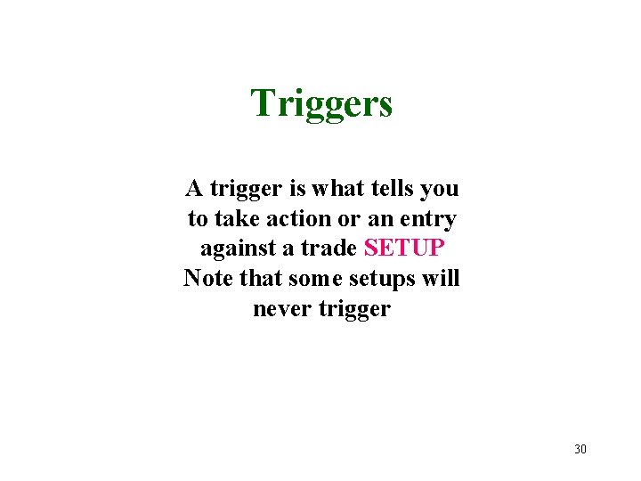 Triggers A trigger is what tells you to take action or an entry against