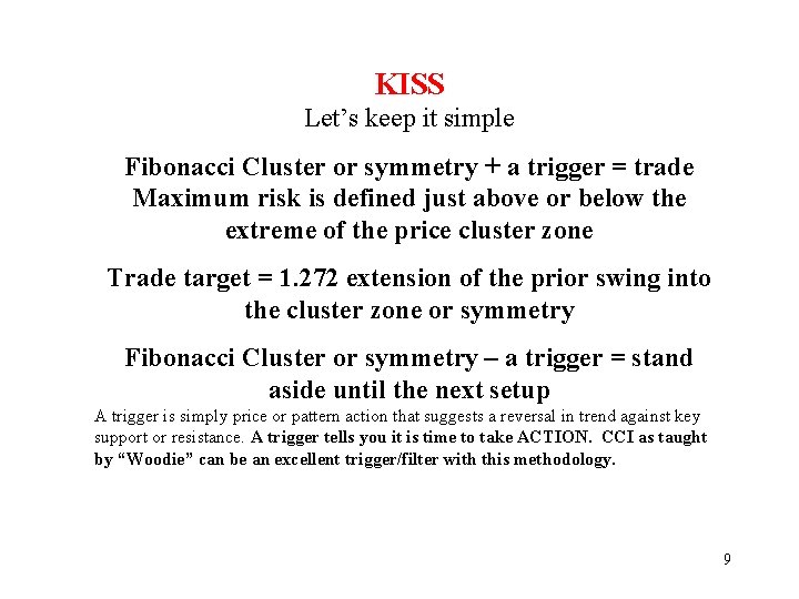 KISS Let’s keep it simple Fibonacci Cluster or symmetry + a trigger = trade