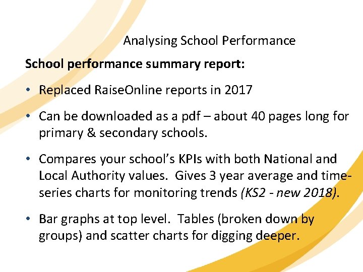 Analysing School Performance School performance summary report: • Replaced Raise. Online reports in 2017