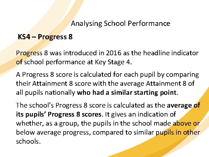 Analysing School Performance KS 4 – Progress 8 was introduced in 2016 as the
