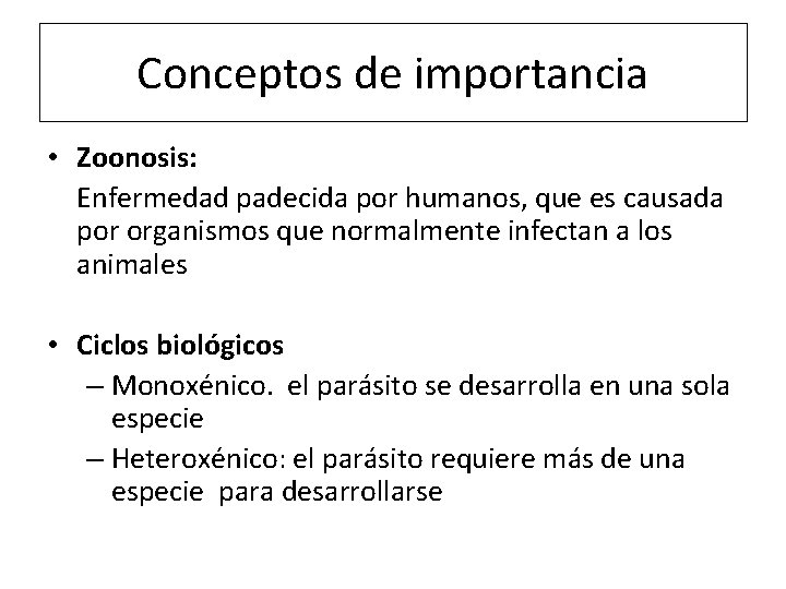 Conceptos de importancia • Zoonosis: Enfermedad padecida por humanos, que es causada por organismos