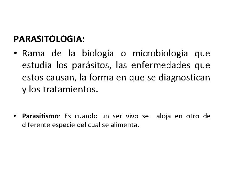 PARASITOLOGIA: • Rama de la biología o microbiología que estudia los parásitos, las enfermedades