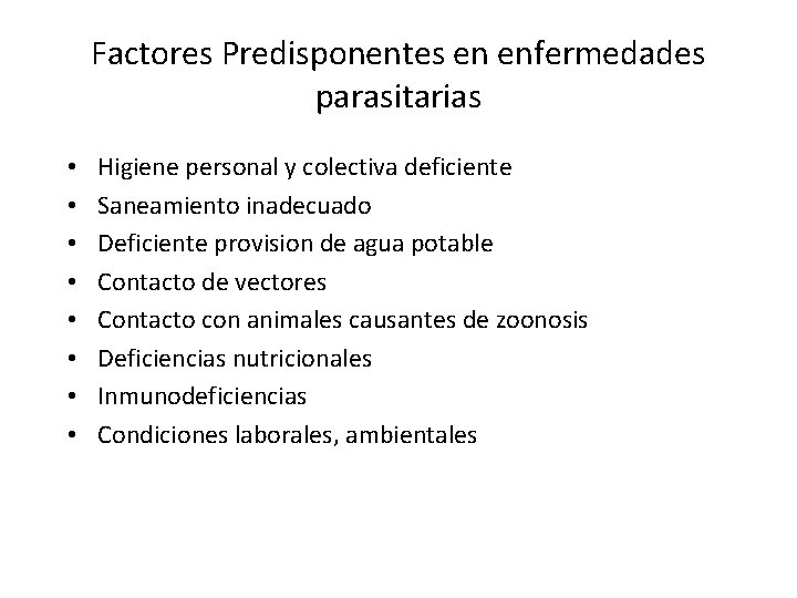 Factores Predisponentes en enfermedades parasitarias • • Higiene personal y colectiva deficiente Saneamiento inadecuado