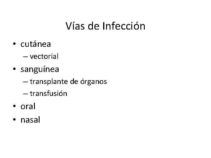 Vías de Infección • cutánea – vectorial • sanguínea – transplante de órganos –