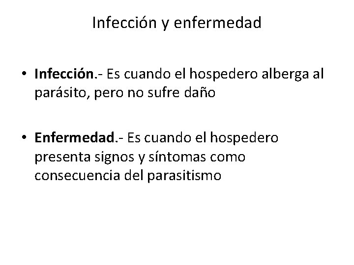 Infección y enfermedad • Infección. - Es cuando el hospedero alberga al parásito, pero