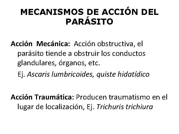 MECANISMOS DE ACCIÓN DEL PARÁSITO Acción Mecánica: Acción obstructiva, el parásito tiende a obstruir