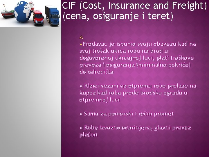 CIF (Cost, Insurance and Freight) (cena, osiguranje i teret) Prodavac je ispunio svoju obavezu