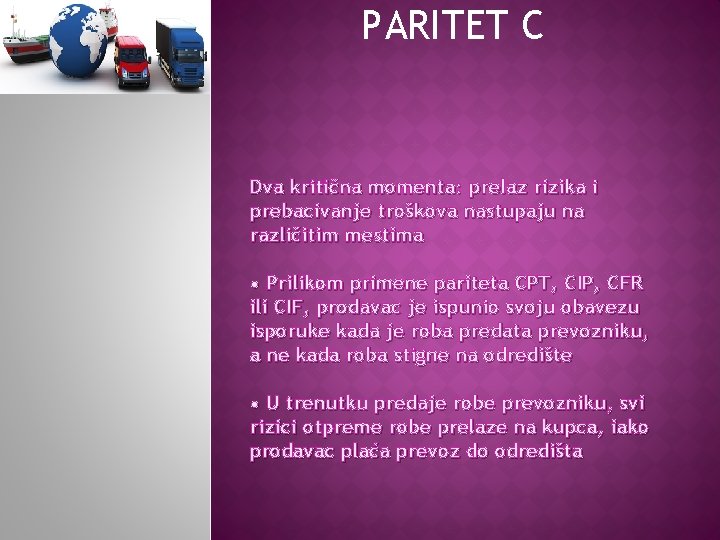 PARITET C Dva kritična momenta: prelaz rizika i prebacivanje troškova nastupaju na različitim mestima