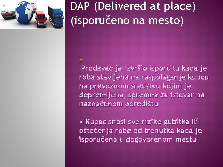 DAP (Delivered at place) (isporučeno na mesto) Prodavac je izvršio isporuku kada je roba