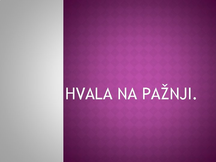 HVALA NA PAŽNJI. 