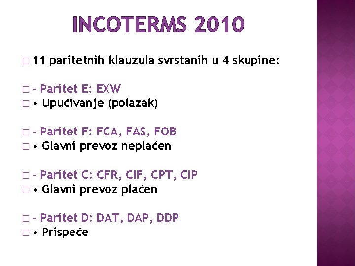 INCOTERMS 2010 � 11 paritetnih klauzula svrstanih u 4 skupine: �– Paritet E: EXW