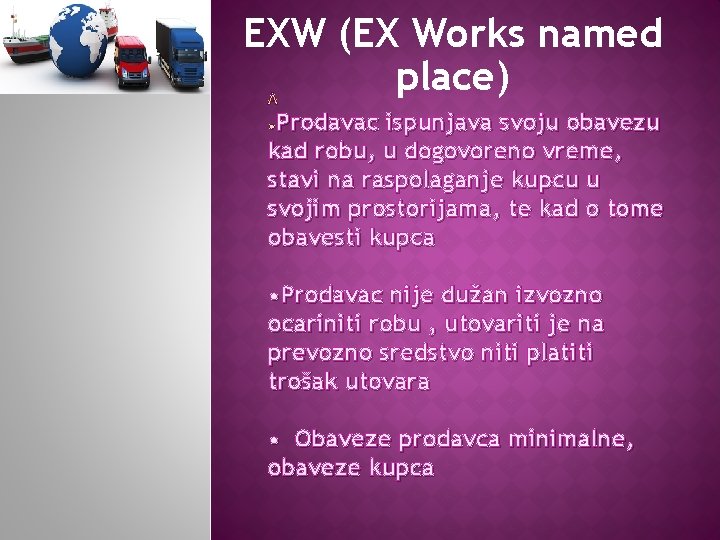 EXW (EX Works named place) Prodavac ispunjava svoju obavezu kad robu, u dogovoreno vreme,