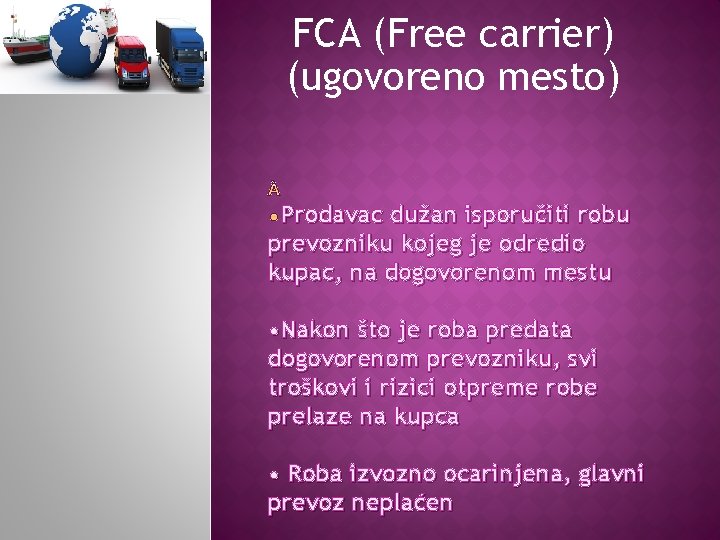 FCA (Free carrier) (ugovoreno mesto) Prodavac dužan isporučiti robu prevozniku kojeg je odredio kupac,