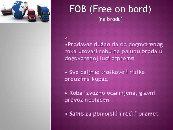 FOB (Free on bord) (na brodu) • Prodavac dužan da do dogovorenog roka utovari