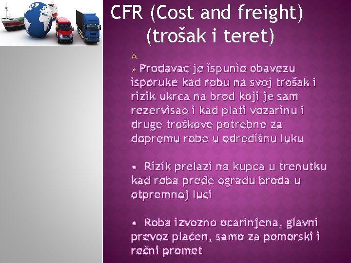 CFR (Cost and freight) (trošak i teret) Prodavac je ispunio obavezu isporuke kad robu