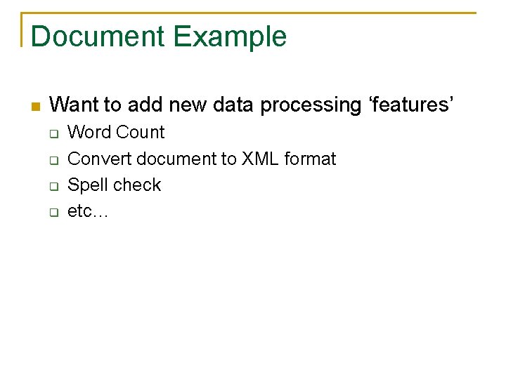 Document Example n Want to add new data processing ‘features’ q q Word Count